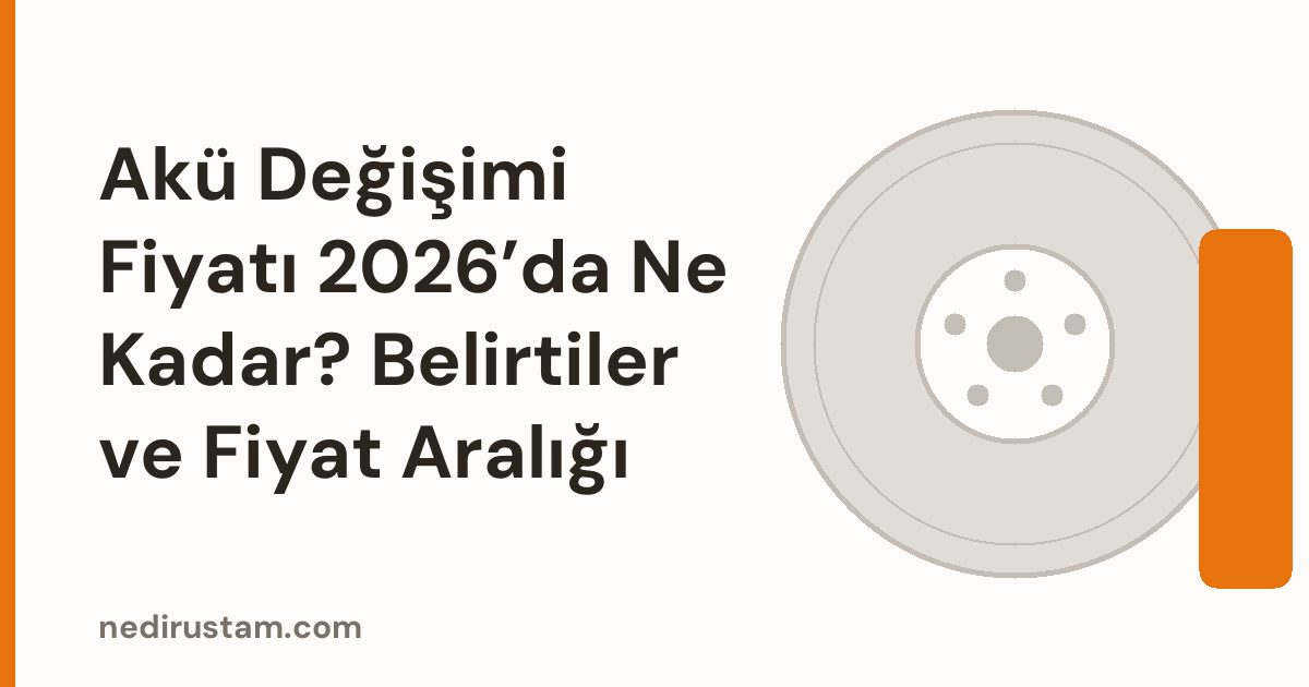 Akü Değişimi Fiyatı 2026’da Ne Kadar? Belirtiler ve Fiyat Aralığı görseli